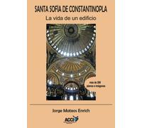 Santa Sofía de Constantinopla: La vida de un edificio