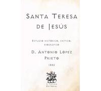 Santa Teresa de Jesús: Estudio histórico, crítico, biográfico (Facsímil de 1882) (Clásicos Católicos de El Templario Editorial)