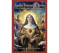 Santa Teresa de Jesús: La Mística del Amor Divino