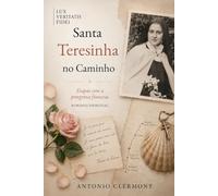 Santa Teresinha no Caminho: Etapas com a peregrina francesa (Vidas de Luz - Santos e testemunhas cristãs)