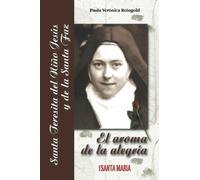 Santa Teresita del Niño Jesús y de la Santa Faz: El aroma de la alegría (Colección Ejemplos de Vida)