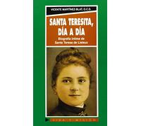 Santa Teresita, día a día: Biografía íntima de Santa Teresa de Lisieux (Vida y Misión)