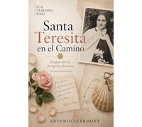 Santa Teresita en el Camino: Etapas con la peregrina francesa (Vidas de Luz - Santos y testigos cristianos)