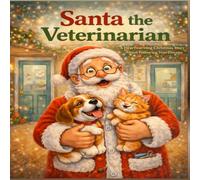 Santa The Veterinarian: A Heartwarming Christmas Story About Following Your Dreams
