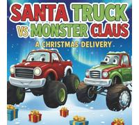 Santa Truck vs Monster Claus. Christmas Delivery.: A Holiday storybook for kids 3-5 years old.