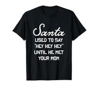 Santa Used To Say Hey Hey Hey Until He Met Your Mom Funny Camiseta