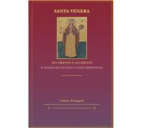 SANTA VENERA - TRA ORIENTE E OCCIDENTE: IL VIAGGIO DI UNA SANTA A VOLTE DIMENTICATA