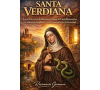 Santa Verdiana: La storia vera della santa reclusa di Castelfiorentino, tra silenzio preghiera e vita contemplativa francescana (Collana cristiana cattolica)