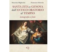 Santa Zita a Genova. Dall'antico oratorio al tempio. Iconografia e fonti (Arti)