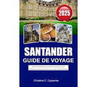 SANTANDER Guide de voyage 2025: Découvrez les belles plages, les monuments historiques, la culture dynamique et les principales attractions du joyau côtier du nord de l'Espagne