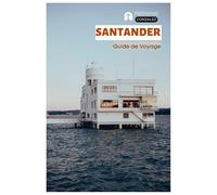Santander Guide de Voyage: Attractions, plages, gastronomie, itinéraires de randonnée, hébergement, excursions et itinéraires pratiques en Cantabrie