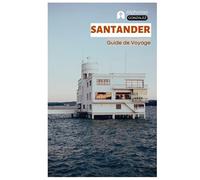 Santander Guide de Voyage: Attractions, plages, gastronomie, itinéraires de randonnée, hébergement, excursions et itinéraires pratiques en Cantabrie