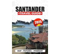 SANTANDER TRAVEL GUIDE 2025: Where to Stay, Eat, Explore, and Relax in One of Spain’s Most Beautiful Cities with Local Tips, Itineraries, and Cultural Insights