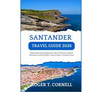 Santander Travel Guide 2026: Exploring the Stunning Beaches, Natural Wonders, Outdoor Adventures, and Delectable Cuisine of Spain’s Cantabria Jewel.