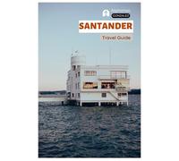 Santander Travel Guide: Attractions, Beaches, Food, Walking Routes, Accommodation, Day Trips, and Practical Itineraries in Cantabria