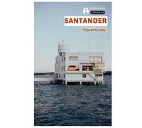 Santander Travel Guide: Attractions, Beaches, Food, Walking Routes, Accommodation, Day Trips, and Practical Itineraries in Cantabria