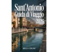 SANT'ANTONIO GUIDA DI VIAGGIO 2026: Scopri cosa vedere, dove mangiare, dove soggiornare e come vivere la città con itinerari chiari e consigli pratici per ogni viaggiatore