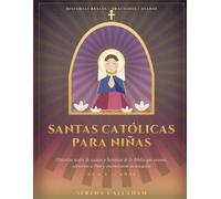 SANTAS CATÓLICAS PARA NIÑAS: Historias reales de santas y heroínas de la Biblia que oraron, adoraron a Dios y encontraron su vocación