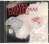 Santa's Christmas Dreams: a New Age Holiday featuring Michael Close