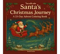 Santa's Christmas Journey : A 25 day advent coloring book: Celebrate the magic of Christmas with 25 cozy, creative coloring pages (Fun With Calm)