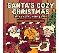 SANTA'S COZY CHRISTMAS: Bold and Easy Coloring Book - Cute Santa Claus, Mrs. Claus, Reindeer, North Pole Workshop and Cozy Winter Scenes