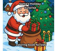 Santa's Holiday Surprise Coloring Book For Kids: A Christmas Joy Coloring Book for Kids Ages 4-8