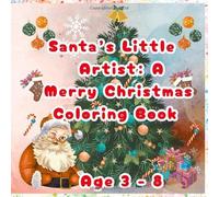 Santa's Little Artist: A Merry Christmas Coloring Book: Packed with joyful scenes, hidden candy canes, cute animals, and festive fun for kids ages 3-8.