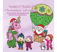 Santa's Magical Adventure: A Fun Christmas Colouring Book with Unicorns, Elves and Dinosaurs