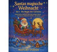 Santas magische Weihnacht - Teil 1 - Die Magie des Lächelns: Zauberhaftes Malbuch über den heiligen Abend und Santas schönstem Lächeln - ab 3 Jahren