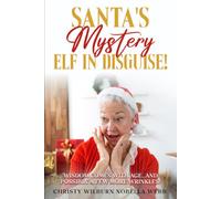 Santa's Mystery Elf in Disguise!: Wisdom comes with age...and possibly a few more wrinkles!