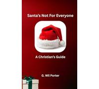 Santa's Not For Everyone: A Christian's Guide: 2 (Not For Everyone: A Christian's Guide to celebrating Holidays)