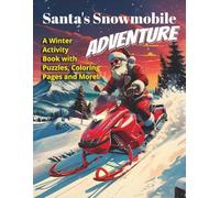 Santa's Snowmobile Adventure: A Winter Activity Book with Puzzles, Coloring Pages and More | Holiday Puzzles and Coloring Pages for Snowmobile Fans of All Ages | A Christmas Activity Book for Snowmobilers, Adventurers, and Families