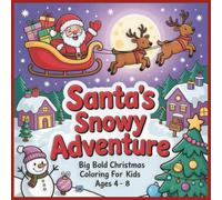 Santa's Snowy Adventure: Big Bold Christmas Coloring for Kids 4-8 | Jolly Collection of Christmas Scenes to Color-Perfect Holiday Gift for Creative Kids