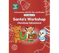 Santa's Workshop: Dot-to-Dot Book for Kids Ages 4-8: Fun Connect the Dots Activity Book with Christmas Puzzles for Kids (Adventures with Kit, Pip, and Buddy: Dot-to-Dot)