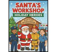 Santa's Workshop - Holiday Heros - First Responders: A Holiday Coloring Adventure Featuring Santa, Elves & America’s First Responders, Firefighters, Police, EMTs & Santa Working Together
