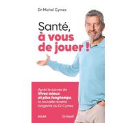 Santé, à vous de jouer !: La nouvelle recette longévité du Dr Cymes