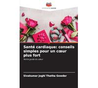 Santé cardiaque: conseils simples pour un cœur plus fort