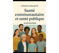 Santé communautaire et santé publique: Guide pratique