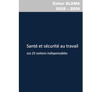 Santé et sécurité au travail, les 25 notions indispensables