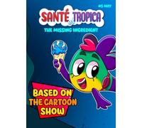 Santé et Tropica: The Missing Ingredient - An Invention Adventure for Kids Ages 1-10, Based on the Cartoon Show | New Monthly Release