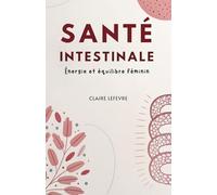 Santé intestinale: Énergie et équilibre féminin