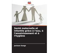 Santé maternelle et infantile grâce à l'eau, à l'assainissement et à l'hygiène