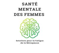 Santé Mentale des Femmes - Solutions pour la Fatigue de la Ménopause