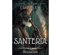 SANTERÍA. INICIACIÓN: El Camino del Aleyo al Santero: Guía esencial para comprender y vivir la Santería desde sus raíces