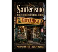 Santerismo: A Brief Introduction To Orisha Devotion (Puerto Rican Vodou and Catholic Folk Magic Series)