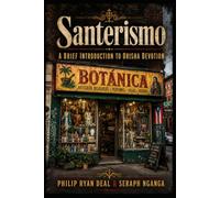 Santerismo: A Brief Introduction To Orisha Devotion (Puerto Rican Vodou and Catholic Folk Magic Series)