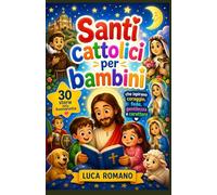 Santi cattolici per bambini: 30 storie della buonanotte che ispirano e rafforzano il coraggio, la fede, la gentilezza e il carattere.