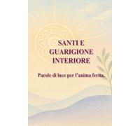Santi e guarigione interiore: Parole di luce per l’anima ferita