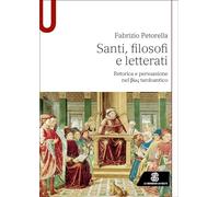 Santi, filosofi e letterati. Retorica e persuasione nel Bios tardoantico (Studi)