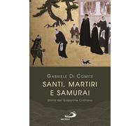 Santi, martiri e samurai. Storia del Giappone cristiano (Parole per lo spirito)